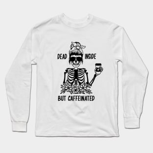 Dead Inside But Caffeinated Long Sleeve T-Shirt